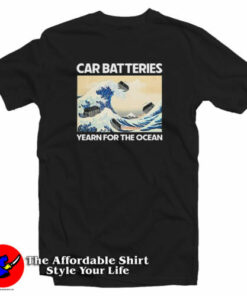 Car Batteries Yearn For The Ocean T-Shirt 1 Car Batteries Yearn For The Ocean T Shirt 2