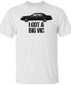 Car i got a big vic shirt Car i got a big vic shirt