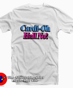 Cardi Oh Hell No Rap Hip Hop Music T shirt On Sale 1