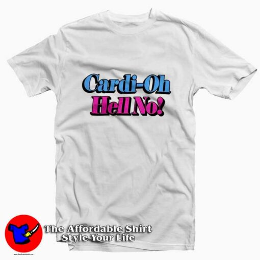 Cardi Oh Hell No Rap Hip Hop Music T-shirt On Sale