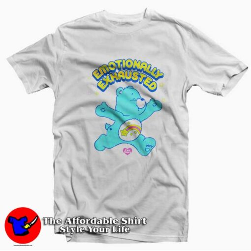 Care Bears Emotionally Exhausted Funny T-shirt On Sale