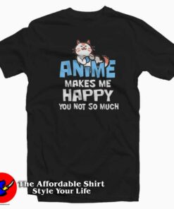Cat Anime Makes Me Happy So Much Unisex T shirt On Sale 1