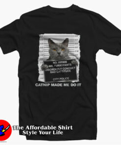 Catnip Made Me Do It Funny Cat Unisex T-shirt On Sale
