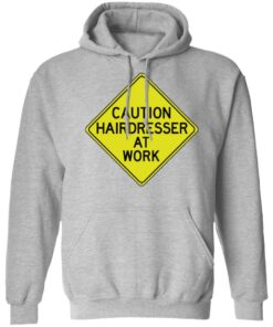 Caution hairdresser at work shirt 3 Caution hairdresser at work shirt 2