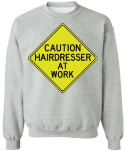 Caution hairdresser at work shirt 5 Caution hairdresser at work shirt 4