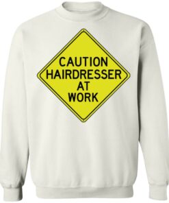 Caution hairdresser at work shirt 6 Caution hairdresser at work shirt 5