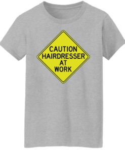 Caution hairdresser at work shirt 9 Caution hairdresser at work shirt 8