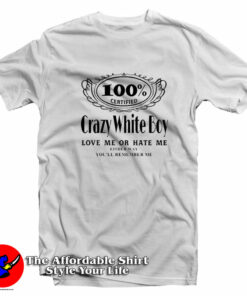 Certified Crazy White Boy Love Me Or Hate Me T Shirt On Sale 1