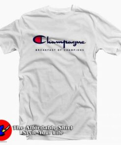 Champagne Breakfast Of Champions T-Shirt Cheap 1 Champagne Breakfast Of Champions T Shirt Cheap 2