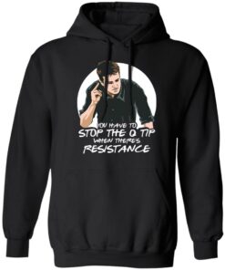 Chandler Bing you have to stop the q tip when there's resistance shirt 3 Chandler Bing you have to stop the q tip when theres resistance shirt 2