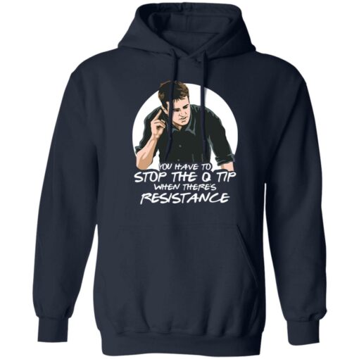 Chandler Bing you have to stop the q tip when there’s resistance shirt