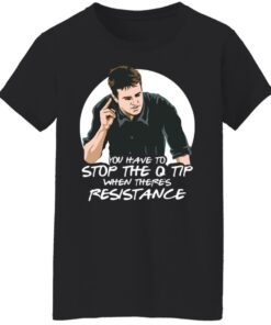 Chandler Bing you have to stop the q tip when there's resistance shirt 8 Chandler Bing you have to stop the q tip when theres resistance shirt 7