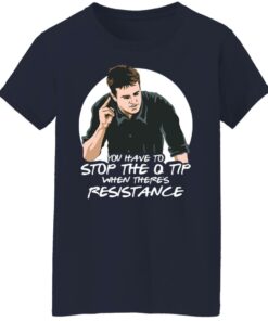 Chandler Bing you have to stop the q tip when there's resistance shirt 9 Chandler Bing you have to stop the q tip when theres resistance shirt 8