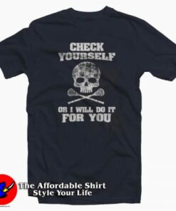 Check Yourself Or I Will Do It For You T-Shirt Check Yourself Or I Will Do It For You T-Shirt
