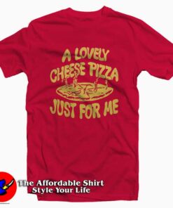 Cheese Pizza Just For Me Graphic T-Shirt On Sale Cheese Pizza Just For Me Graphic T-Shirt On Sale