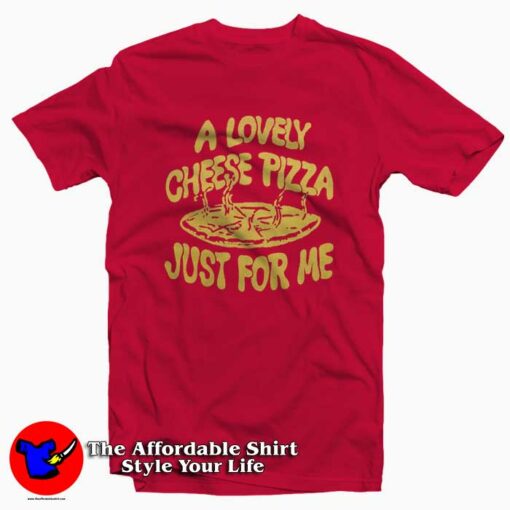 Cheese Pizza Just For Me Graphic T-Shirt On Sale