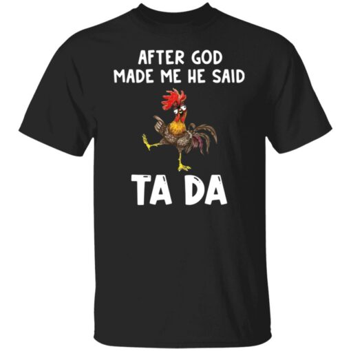 Chicken after god made me he said tada shirt