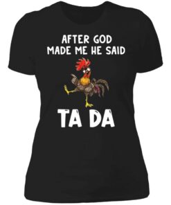 Chicken after god made me he said tada shirt 2