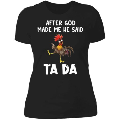 Chicken after god made me he said tada shirt