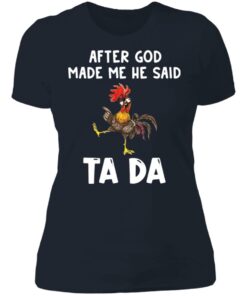 Chicken after god made me he said tada shirt 3