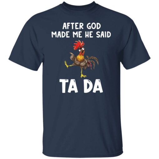 Chicken after god made me he said tada shirt