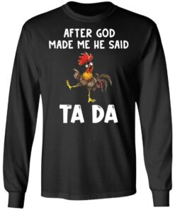 Chicken after god made me he said tada shirt 5