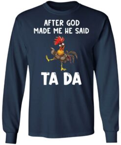Chicken after god made me he said tada shirt 6