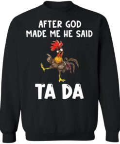 Chicken after god made me he said tada shirt 9