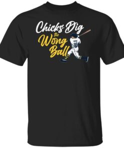 Chicks dig the wrong ball shirt Chicks dig the wrong ball shirt