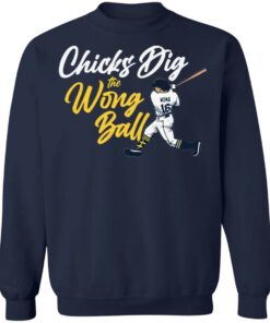 Chicks dig the wrong ball shirt Chicks dig the wrong ball shirt