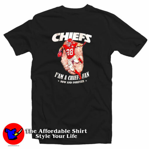 Chiefs I’m A Chiefs Fan Now And Forever T-Shirt