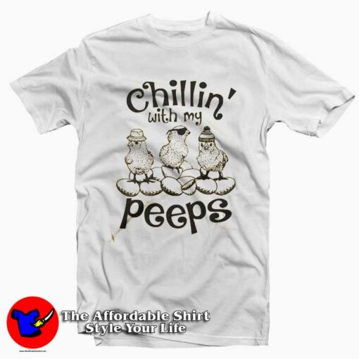 Chillin With My Peeps T-Shirt For Gift Easter Day