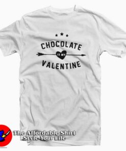 Chocolate Is My Valentine T-Shirt Gift Valentine’s Day