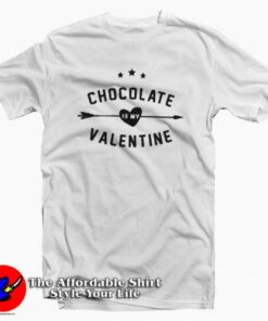 Chocolate Is My Valentine T-Shirt Gift Valentine’s Day
