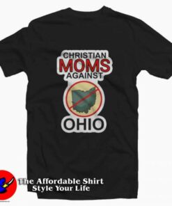 Christian Moms Against Ohio Funny Unisex T Shirt On Sale 2