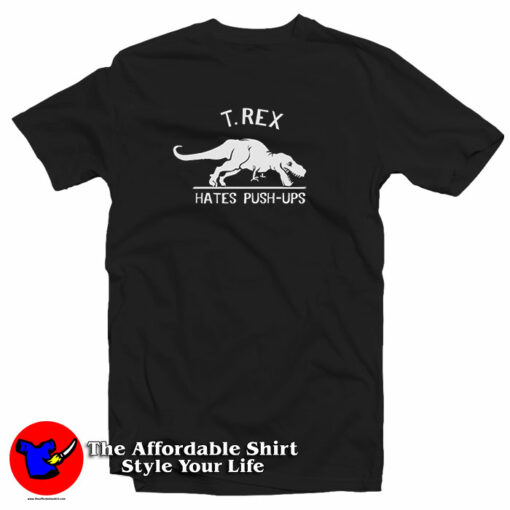 Cisco Ramon T Rex Hates Push Ups T-Shirt