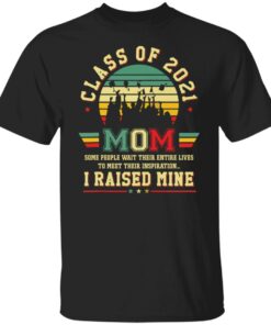 Class of 2021 mom some people wait their entire lives to meet their inspiration shirt Class of 2021 mom some people wait their entire lives to meet their inspiration shirt