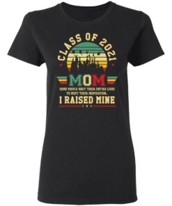 Class of 2021 mom some people wait their entire lives to meet their inspiration shirt 2 Class of 2021 mom some people wait their entire lives to meet their inspiration shirt 2