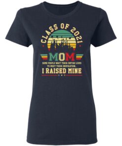 Class of 2021 mom some people wait their entire lives to meet their inspiration shirt 3 Class of 2021 mom some people wait their entire lives to meet their inspiration shirt 3