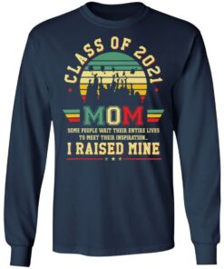 Class of 2021 mom some people wait their entire lives to meet their inspiration shirt 4 Class of 2021 mom some people wait their entire lives to meet their inspiration shirt 4