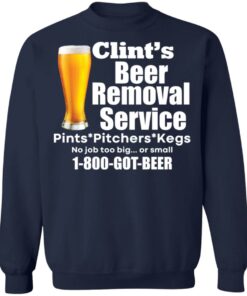 Clint’s beer removal service pints pitchers kegs shirt Clint’s beer removal service pints pitchers kegs shirt