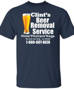 Clint’s beer removal service pints pitchers kegs shirt 4 Clint's beer removal service pints pitchers kegs shirt 4