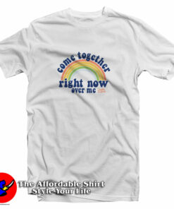 Come Together Right Now Over Me Lennon And Mccartney T Shirt 1