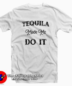 Cool Tequila Made Me Do It Unisex T-shirt National Tequila Day Gift Cool Tequila Made Me Do It Unisex T-shirt National Tequila Day Gift