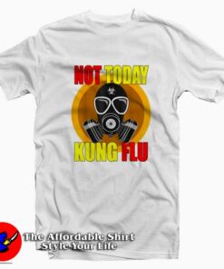Coronavirus 2020 Not Today Kung Flu T Shirt Cheap Coronavirus 2020 Not Today Kung Flu T Shirt Cheap