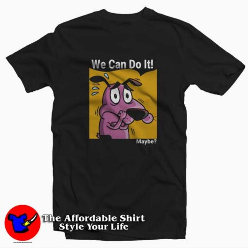 Courage The Cowardly Dog We can do it Maybe T-shirt On Sale