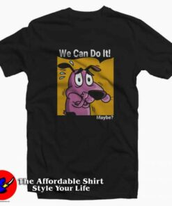 Courage The Cowardly Dog We can do it Maybe T-shirt On Sale