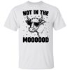 Cow not in the moooood shirt