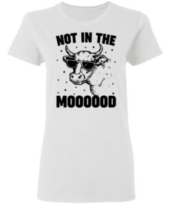 Cow not in the moooood shirt 5