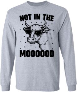 Cow not in the moooood shirt 7